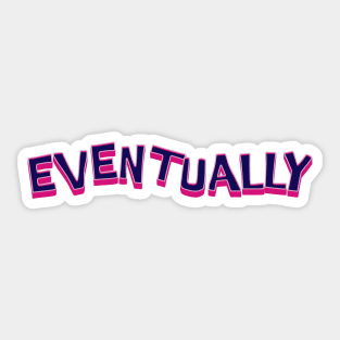 Eventually Sticker